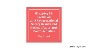 2018 Congregational  Survey Results and  Review of 2017-2018  Board Activities  May 6, 2018