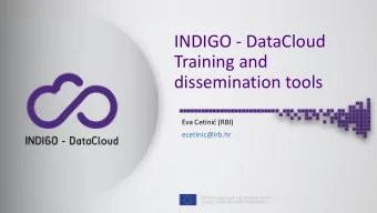 Training and  dissemination tools Eva Cetini (RBI)  ecetinic@irb.hr  INDIGO-DataCloud  Tour of
