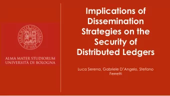 Implications of  Dissemination  Strategies on the  Security of  Distributed Ledgers  Luca Serena,