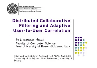 Distributed Collaborative  Filtering and Adaptive  User-to-User Correlation  Francesco Ricci