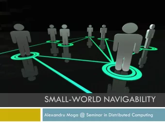 SMALL-WORLD NAVIGABILITY  Alexandru Moga @ Seminar in Distributed Computing  Talk about a small