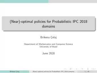 (Near)-optimal policies for Probabilistic IPC 2018  domains  Brikena C  elaj  Department of