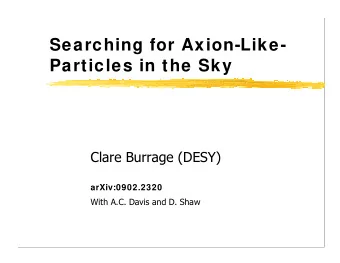 Searching for Axion-Like-  Particles in the Sky  Clare Burrage (DESY)  arXiv:0902.2320  With A.C.