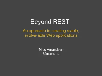 Beyond REST  An approach to creating stable,  evolve-able Web applications  Mike Amundsen  @mamund