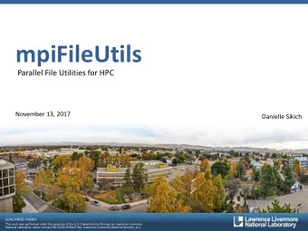 mpiFileUtils  Parallel File Utilities for HPC  November 13, 2017  Danielle Sikich  LLNL-PRES-740981