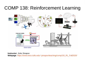 COMP 138: Reinforcement Learning Instructor : Jivko Sinapov Webpage :