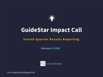 GuideStar Impact Call  Fo ur t h Qua r t er  Res ult s  Rep o r t ing  February 9, 2016  Live