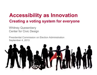 Accessibility as Innovation Creating a voting system for everyone  Whitney Quesenbery  Center for