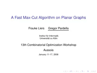 A Fast Max-Cut Algorithm on Planar Graphs  Frauke Liers  Gregor Pardella  Institut fr Informatik