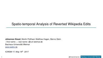 Spatio-temporal Analysis of Reverted Wikipedia Edits Johannes Kiesel , Martin Potthast, Matthias