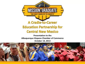 October 14, 2013 What is Mission: Graduate ? Mission: Graduate is a cradle-to-career education