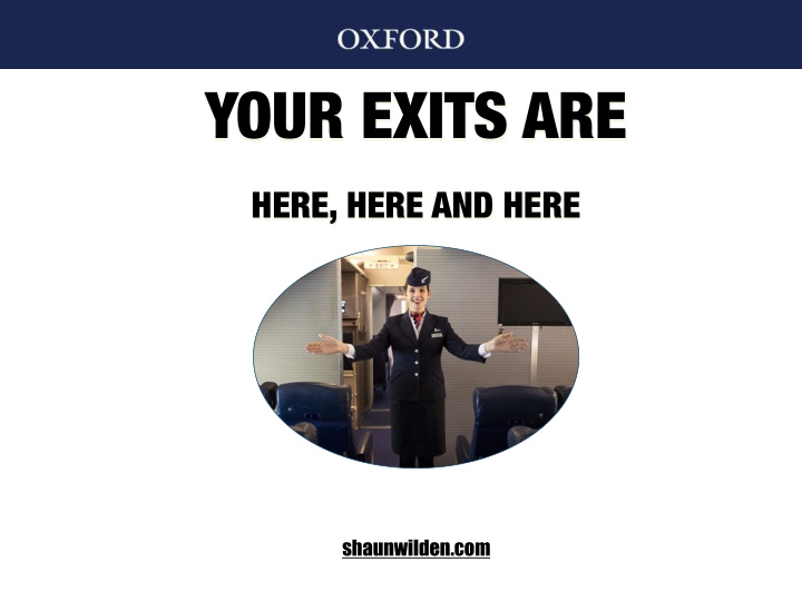 your exits are here here and here