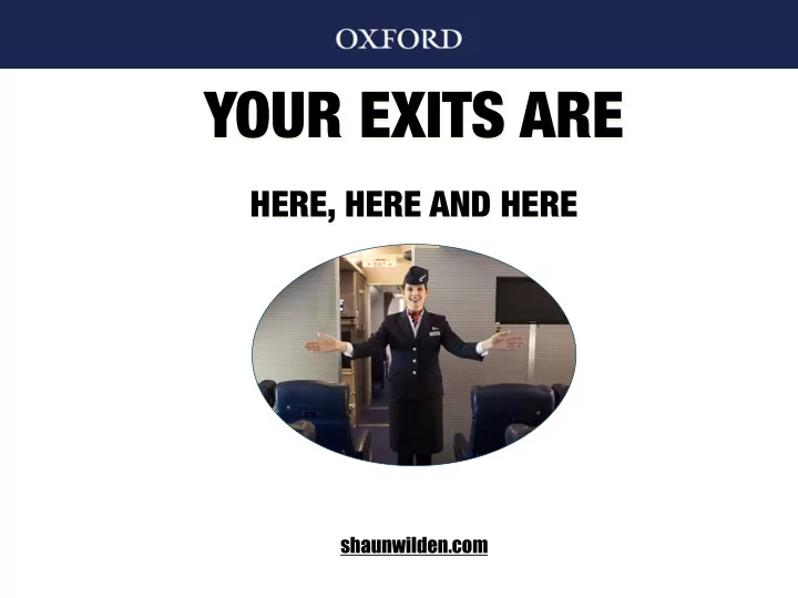 your exits are here here and here