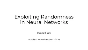 Exploiting Randomness  in Neural Networks  Daniele Di Sarli  Mauriana Pesaresi seminars - 2020
