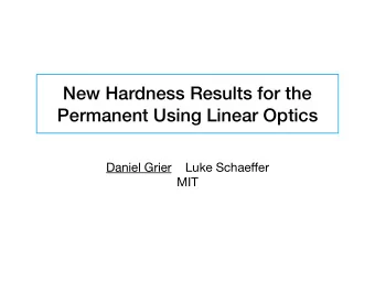 New Hardness Results for the  Permanent Using Linear Optics Daniel Grier    Luke Schae ff er  MIT