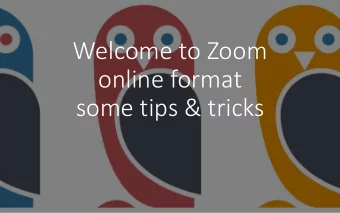 Welcome to Zoom  online format  some tips &amp; tricks  Zoom E  m Etiquette  the b  e basics
