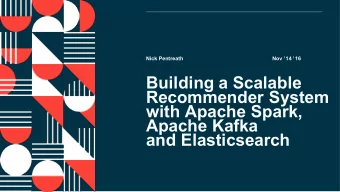 Building a Scalable  Recommender System  with Apache Spark,  Apache Kafka  and Elasticsearch  About
