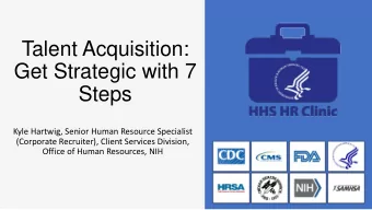 Talent Acquisition:  Get Strategic with 7  Steps  Kyle Hartwig, Senior Human Resource Specialist