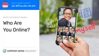 Who Are  You Online? commonsense.org/education  Shareable with attribution for noncommercial use.