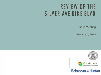 SILVER AVE BIKE BLVD  Public Meeting  February 5, 2019  PURPOSE AND NEED  Review and consider