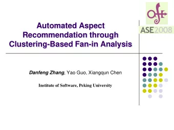 Automated Aspect  Recommendation through  Clustering-Based Fan-in Analysis Danfeng Zhang , Yao Guo,