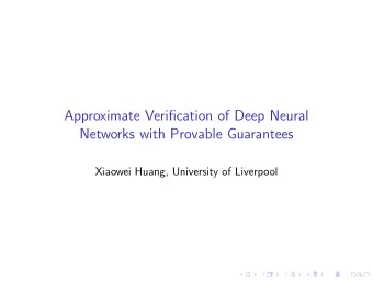 Approximate Verification of Deep Neural  Networks with Provable Guarantees  Xiaowei Huang,