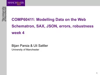 COMP60411: Modelling Data on the Web  Schematron, SAX, JSON, errors, robustness   week 4