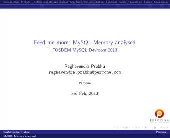 Feed me more: MySQL Memory analysed  FOSDEM MySQL Devroom 2013  Raghavendra Prabhu