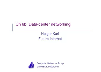 Ch 6b: Data-center networking  Holger Karl  Future Internet  Computer Networks Group  Universitt