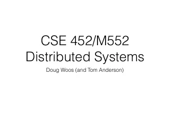 CSE 452/M552  Distributed Systems  Doug Woos (and Tom Anderson)  About me  Im Doug, one of