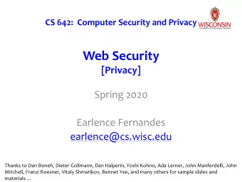 Web Security  [Privacy]  Spring 2020  Earlence Fernandes  earlence@cs.wisc.edu  Thanks to Dan