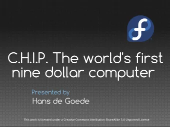 C.H.I.P. The world's first  nine dollar computer  Presented by  Hans de Goede  This work is