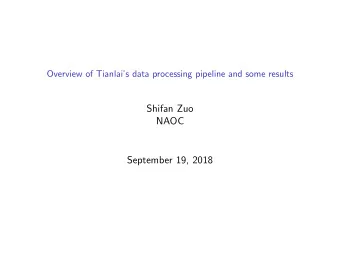 Shifan Zuo  NAOC  September 19, 2018  Outline The Tianlai data processing pipeline  tlpipe  1