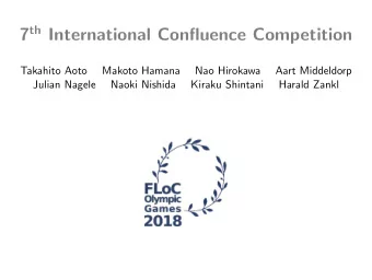 7 th International Confluence Competition  Takahito Aoto  Makoto Hamana  Nao Hirokawa  Aart