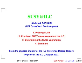 SUSY@ILC  Abdelhak DJOUADI  (LPT Orsay/Next Southampton)  1. Probing SUSY  2. Precision SUSY