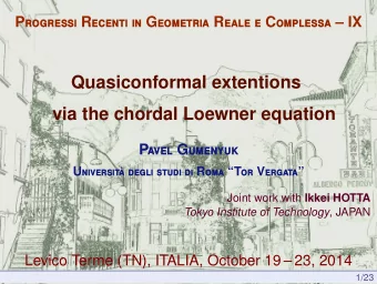 Quasiconformal extentions  via the chordal Loewner equation P avel G umenyuk U niversit ` a degli