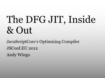 The DFG JIT, Inside  &amp; Out  JavaScriptCores Optimizing Compiler  JSConf.EU 2012  Andy Wingo