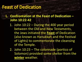 L. Confrontation at the Feast of Dedication  John 10:22  42 1. John 10:22  During the 400