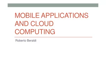MOBILE APPLICATIONS  AND CLOUD  COMPUTING  Roberto Beraldi  Course Outline  6 CFUs  Topics: