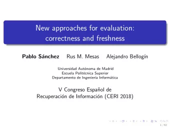 New approaches for evaluation:  correctness and freshness  Pablo S  anchez  Rus M. Mesas