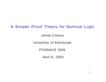 A Simpler Proof Theory for Nominal Logic  James Cheney  University of Edinburgh  FOSSACS 2005