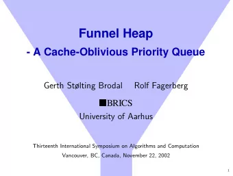 Funnel Heap  - A Cache-Oblivious Priority Queue  Gerth Stlting Brodal  Rolf Fagerberg  BRICS