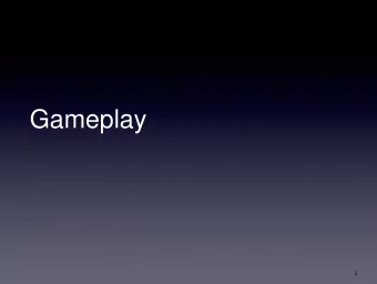 Gameplay  1  Introduction  What do we mean by gameplay?  Interaction between the player and