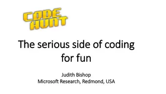 The serious sid  ide of coding  for fun  Ju  Judit  ith Bis  ishop  Mic  icrosoft Research,  ,