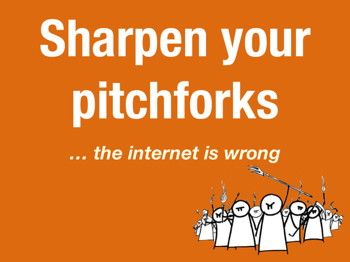 sharpen your pitchforks