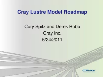 Cray Lustre Model Roadmap  Cory Spitz and Derek Robb  Cray Inc.  5/24/2011  Introduction and Agenda