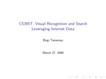 CS395T: Visual Recognition and Search  Leveraging Internet Data  Birgi Tamersoy  March 27, 2009