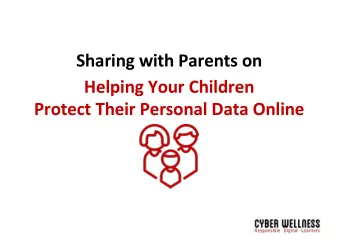 Sharing with Parents on  Helping Your Children  Protect Their Personal Data Online Outline of