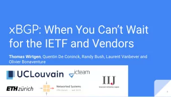 xBGP : When You Cant Wait  for the IETF and Vendors Thomas Wirtgen , Quentin De Coninck, Randy