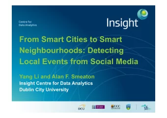 From Smart Cities to Smart  Neighbourhoods: Detecting  Local Events from Social Media  Yang Li and